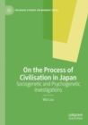 Image for On the process of civilisation in Japan  : sociogenetic and psychogenetic investigations