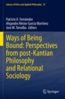 Image for Ways of being bound  : perspectives from post-Kantian philosophy and relational sociology