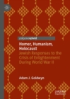 Image for Homer, humanism, Holocaust  : Jewish responses to the crisis of Enlightenment during World War II