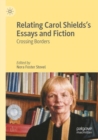 Image for Relating Carol Shields&#39;s essays and fiction  : crossing borders