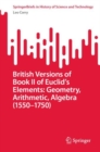 Image for British Versions of Book II of Euclid&#39;s Elements: Geometry, Arithmetic, Algebra (1550-1750)