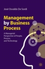 Image for Management by business process  : a managerial perspective of people, process, and technology