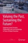 Image for Valuing the past, sustaining the future?: exploring coastal societies, childhood(s) and local knowledge in times of global transition