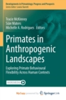 Image for Primates in Anthropogenic Landscapes : Exploring Primate Behavioural Flexibility Across Human Contexts