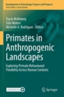 Image for Primates in anthropogenic landscapes  : exploring primate behavioural flexibility across human contexts