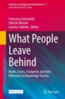 Image for What People Leave Behind: Marks, Traces, Footprints and Their Relevance to Knowledge Society