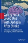 Image for Caring for a loved one with aphasia after stroke  : a narrative-based support guide for caregivers, families and friends