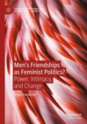 Image for Men&#39;s friendships as feminist politics?  : power, intimacy, and change