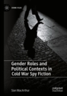 Image for Gender Roles and Political Contexts in Cold War Spy Fiction