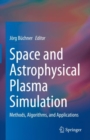 Image for Space and Astrophysical Plasma Simulation: Methods, Algorithms, and Applications