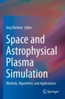 Image for Space and astrophysical plasma simulation  : methods, algorithms, and applications