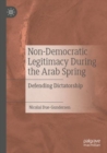 Image for Non-democratic legitimacy during the Arab Spring  : defending dictatorship