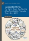 Image for Calming the Storms: The Carry Trade, the Banking School and British Financial Crises Since 1825