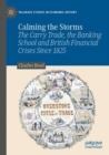 Image for Calming the storms  : the carry trade, the Banking School and British financial crises since 1825