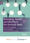 Image for Belonging, Gender and Identity in the Doctoral Years : Across Time and Space