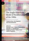Image for The Anglo-American Model of Neoliberalism of the 1980S: Construction, Development and Dissemination