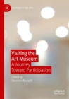 Image for Visiting the Art Museum : A Journey Toward Participation