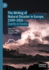 Image for The Writing of Natural Disaster in Europe, 1500-1826: Events in Excess