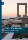 Image for Politics after morality  : toward a Nietzschean left