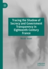 Image for Tracing the Shadow of Secrecy and Government Transparency in Eighteenth-Century France
