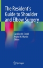 Image for The resident&#39;s guide to shoulder and elbow surgery