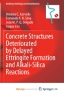 Image for Concrete Structures Deteriorated by Delayed Ettringite Formation and Alkali-Silica Reactions