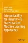 Image for Interpretability for Industry 4.0  : statistical and machine learning approaches