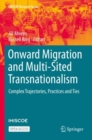 Image for Onward Migration and Multi-Sited Transnationalism : Complex Trajectories, Practices and Ties