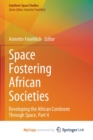 Image for Space Fostering African Societies : Developing the African Continent Through Space, Part 4