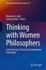 Image for Thinking with women philosophers  : critical essays in practical contemporary philosophy