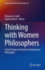 Image for Thinking With Women Philosophers: Critical Essays in Practical Contemporary Philosophy : 30