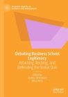 Image for Debating business school legitimacy  : attacking, rocking, and defending the status quo