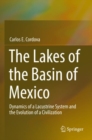 Image for The lakes of the Basin of Mexico  : dynamics of a lacustrine system and the evolution of a civilization