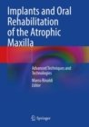 Image for Implants and oral rehabilitation of the atrophic maxilla  : advanced techniques and technologies