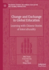 Image for Change and exchange in global education  : learning with Chinese stories of interculturality