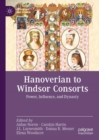 Image for Hanoverian to Windsor consorts: power, influence, and dynasty
