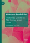 Image for Monstrous possibilities  : the female monster in 21st century screen horror