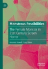 Image for Monstrous possibilities  : the female monster in 21st century screen horror