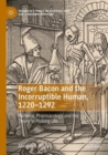 Image for Roger Bacon and the Incorruptible Human, 1220-1292