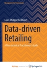 Image for Data-driven Retailing : A Non-technical Practitioners&#39; Guide