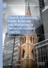 Image for Church advertising, public relations and marketing in twentieth-century America  : retailing religion