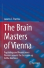 Image for The brain masters of Vienna  : psychology and neuroscience pioneers around the secession up to the Anschluss