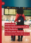 Image for Historically underrepresented faculty and students in education abroad: wandering where we belong