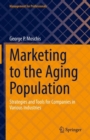 Image for Marketing to the aging population  : strategies and tools for companies in various industries