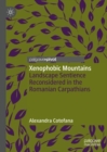 Image for Xenophobic mountains: landscape sentience reconsidered in the Romanian Carpathians