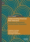 Image for Understanding financial risk tolerance  : institutional, behavioral and normative dimensions