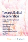 Image for Towards Radical Regeneration : Design Modelling Symposium Berlin 2022