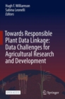 Image for Towards Responsible Plant Data Linkage: Data Challenges for Agricultural Research and Development