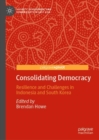 Image for Consolidating democracy  : resilience and challenges in Indonesia and South Korea