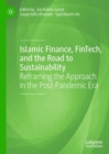 Image for Islamic Finance, FinTech, and the Road to Sustainability: Reframing the Approach in the Post-Pandemic Era